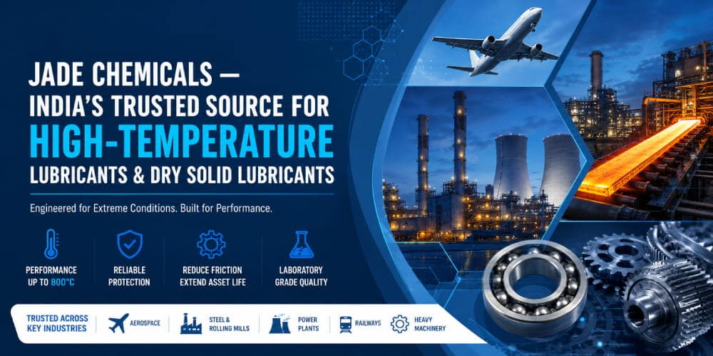 Jade Chemicals — India’s Trusted Source for High‑Temperature Lubricants and Dry Solid Lubricants